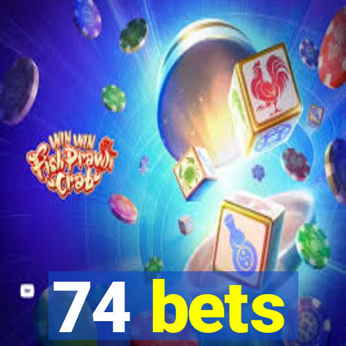 74 bets